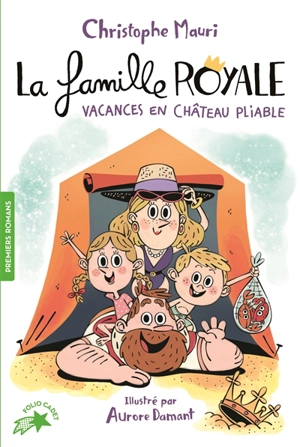 La famille royale. Vol. 1. Vacances en château pliable - Christophe Mauri