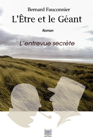 L'être et le géant : l'entrevue secrète - Bernard Fauconnier