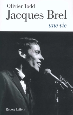 Jacques Brel : une vie - Olivier Todd