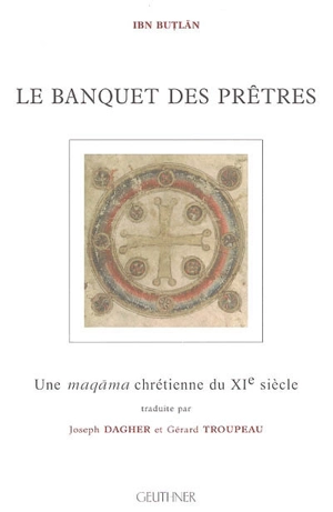 Le banquet des prêtres : une maqama chrétienne du XIe siècle - Al-Muhtâr ibn al-Hasan ibn Abdûn ibn Sadûn Ibn Butlân