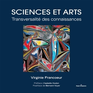 Sciences et arts : transversalité des connaissances - Virginie Francoeur