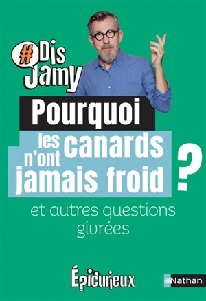 Pourquoi les canards n'ont jamais froid ? : et autres questions givrées - Jamy Gourmaud