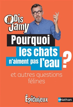 Pourquoi les chats n'aiment pas l'eau ? : et autres questions félines - Jamy Gourmaud