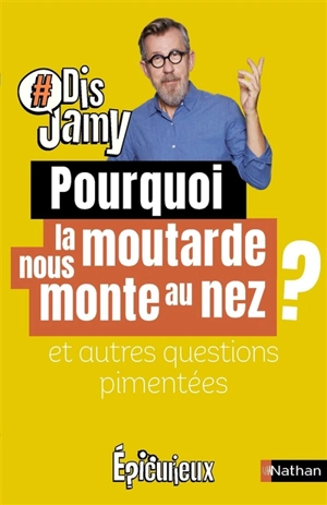 Pourquoi la moutarde nous monte au nez ? : et autres questions pimentées - Jamy Gourmaud