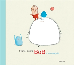 Bob et compagnie - Delphine Durand