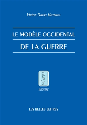 Le modèle occidental de la guerre : la bataille d'infanterie dans la Grèce classique - Victor Davis Hanson