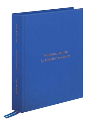 Yves Saint Laurent : la folie de l'accessoire - Patrick Mauriès