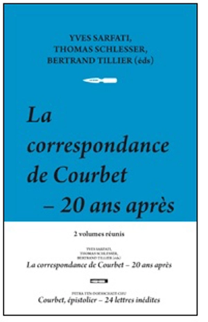 La correspondance de Courbet, 20 ans après + Courbet épistolier, 24 lettres inédites : 2 volumes réunis - Gustave Courbet