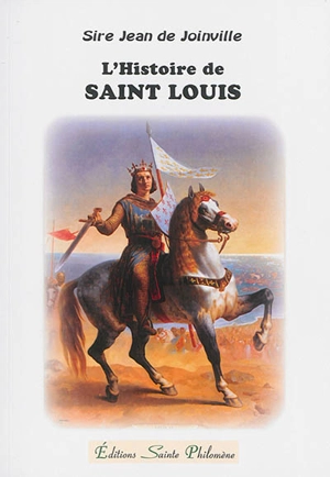 L'histoire de Saint Louis - Jean de Joinville
