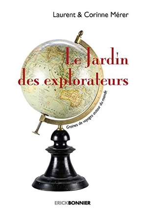 Le jardin des explorateurs : graines de voyages autour du monde - Corinne Mérer