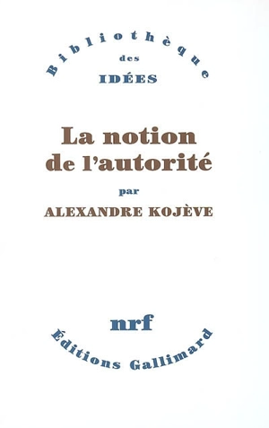 La notion de l'autorité - Alexandre Kojève