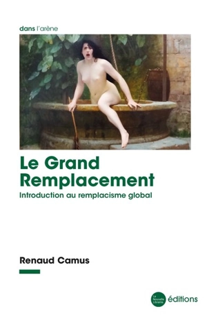 Le grand remplacement : introduction au remplacisme global - Renaud Camus