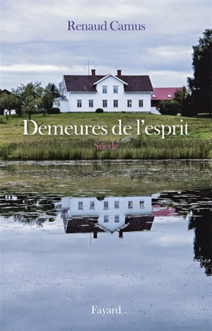 Demeures de l'esprit. Suède - Renaud Camus