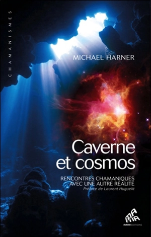 Caverne et cosmos : rencontres chamaniques avec une autre réalité - Michael Harner