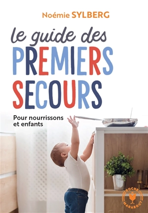 Le guide des premiers secours : pour nourrissons et enfants - Noémie Sylberg