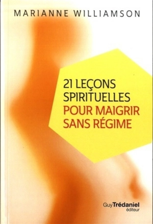 21 leçons spirituelles pour maigrir sans régime - Marianne Williamson