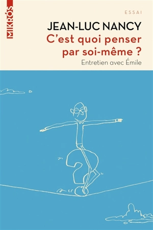 C'est quoi penser par soi-même ? : entretiens avec Emile - Jean-Luc Nancy