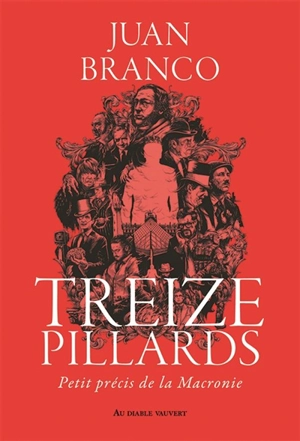 Treize pillards : petit précis de la Macronie - Juan Branco