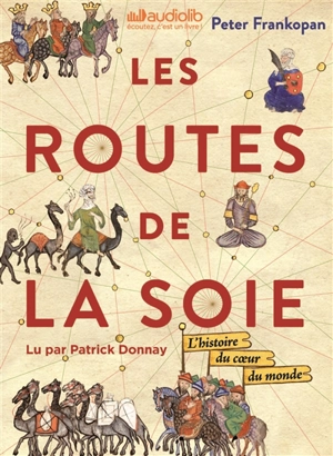 Les routes de la soie : l'histoire du coeur du monde - Peter Frankopan