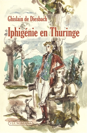 Iphigénie en Thuringe - Ghislain de Diesbach