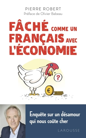 Fâché comme un Français avec l'économie : enquête sur un désamour qui nous coûte cher - Pierre Robert
