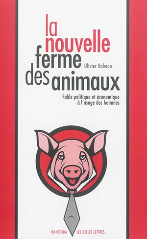 La nouvelle ferme des animaux : fable politique et économique à l'usage des hommes - Olivier Babeau