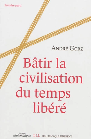 Bâtir la civilisation du temps libéré - André Gorz