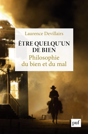 Etre quelqu'un de bien : philosophie du bien et du mal - Laurence Devillairs