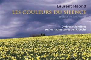 Les couleurs du silence : ombres et lumières sur les hautes terres de l'Ardèche - Laurent Haond