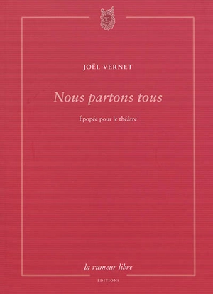 Nous partons tous : épopée pour le théâtre - Joël Vernet