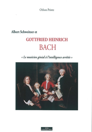 Gottfried Heinrich Bach, le musicien génial à l'intelligence arrêtée : Albert Schweitzer et la Fondation Sonnenhof - Othon Printz