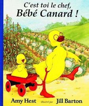 C'est toi le chef, Bébé Canard ! - Amy Hest