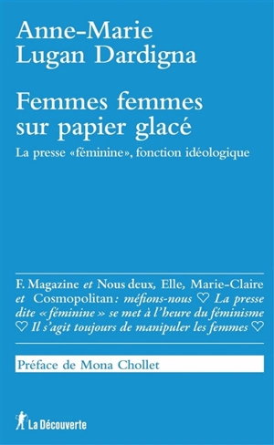 Femmes femmes sur papier glacé : la presse "féminine", fonction idéologique - Anne-Marie Lugan