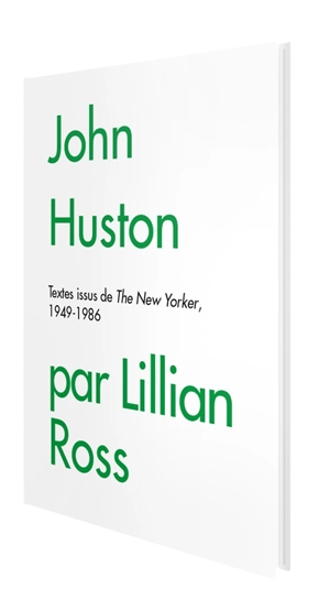 John Huston par Lillian Ross : textes issus de The New Yorker, 1949-1986 - Lillian Bos Ross