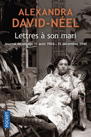 Lettres à son mari : journal de voyage, 11 août 1904-31 décembre 1940 - Alexandra David-Neel