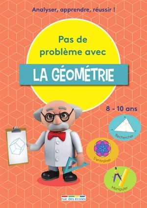 Pas de problème avec la géométrie : analyser, apprendre, réussir ! : rechercher, s'entraîner, manipuler, 8-10 ans - Céline Daubigny