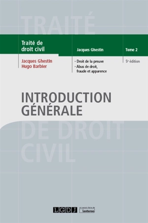 Traité de droit civil. Introduction générale. Vol. 2. Droit de la preuve, abus de droit, fraude et apparence - Jacques Ghestin