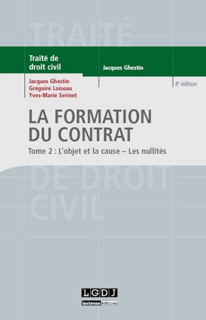 Traité de droit civil. Les obligations. La formation du contrat. Vol. 2. L'objet et la cause, les nullités - Jacques Ghestin