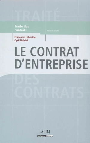 Traité des contrats. Le contrat d'entreprise - Françoise Labarthe