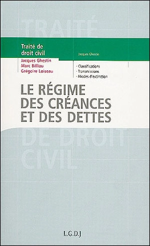 Traité de droit civil. Les obligations. Traité de droit civil : le régime des créances et des dettes - Jacques Ghestin