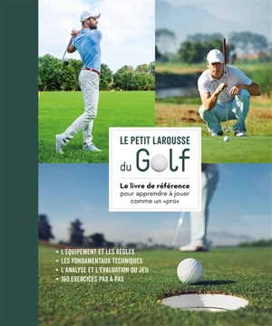 Le petit Larousse du golf : le livre de référence pour apprendre à jouer comme un pro - Steve Newell