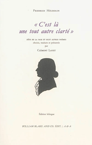 C'est là une tout autre clarté : fête de la paix et huit autres poèmes - Friedrich Hölderlin