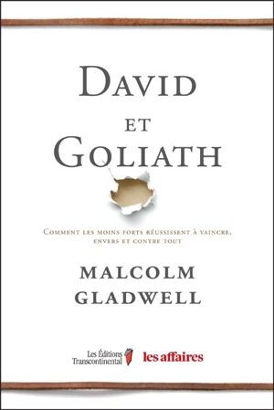 David et Goliath : comment les moins forts réussissent à vaincre, envers et contre tout - Malcolm Gladwell