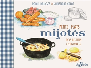 Petits plats mijotés : nos recettes conviviales - Daniel Brugès