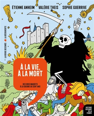 Histoire dessinée de la France. Vol. 8. A la vie, à la mort : des rois maudits à la guerre de Cent Ans - Valérie Theis