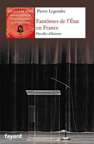Fantômes de l'Etat en France : parcelles d'histoire - Pierre Legendre