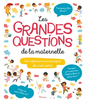 Les grandes questions de la maternelle : les réponses aux questions des tout-petits - Charlotte Grossetête