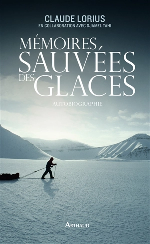 Mémoires sauvées des glaces : autobiographie - Claude Lorius
