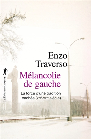 Mélancolie de gauche : la force d'une tradition cachée : XIXe-XXI siècle - Enzo Traverso