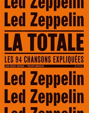 Led Zeppelin : la totale : les 94 chansons expliquées - Jean-Michel Guesdon